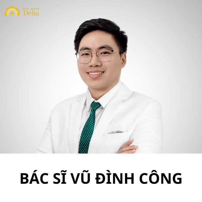 BS Vũ Đình Công – Bác sĩ chuyên khoa thẩm mỹ răng sứ tại nha khoa Delia